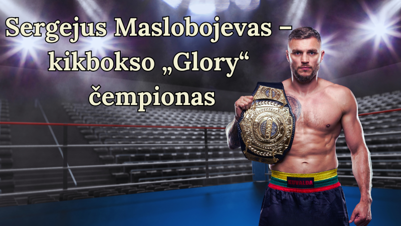 Sergejus Maslobojevas – kikbokso „Glory“ čempionas